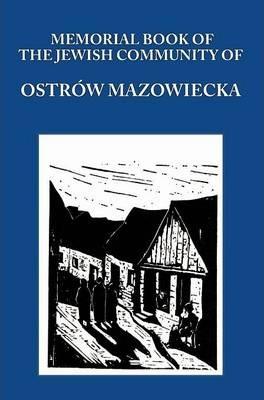 Memorial (Yizkor) Book of the Jewish Community of Ostrow Mazowiecka - Aba Gordin