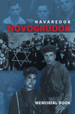 Memorial (Yizkor) Book of the Jewish Community of Novogrudok, Poland - Translation of Pinkas Navaredok - Eliezer Yerushalmi
