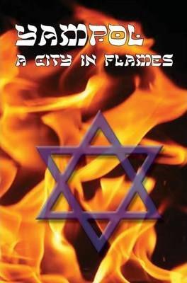 Coperta cărții 'A City in Flames - Yizkor (Memorial) Book of Yampol, Ukraine - Leon Gellman'