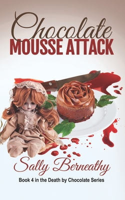 Chocolate Mousse Attack: Book 4 Death by Chocolate series - Sally Carlene Berneathy