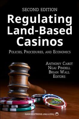 Regulating Land-Based Casinos: Policies, Procedures, and Economicsvolume 2 - Anthony Cabot