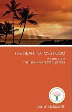 Poza produsului The Heart of Mysticism: Volume IV - The 1957 Infinite Way Letters - Joel S. Goldsmith