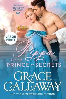 Pippa and the Prince of Secrets: Large Print Edition - Grace Callaway