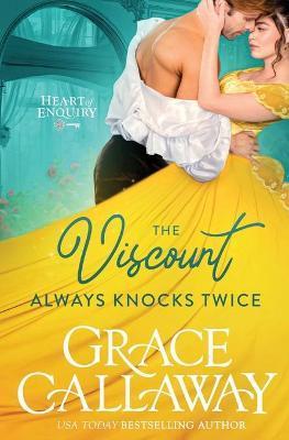 The Viscount Always Knocks Twice: A Hot Enemies to Lovers Regency Romance - Grace Callaway