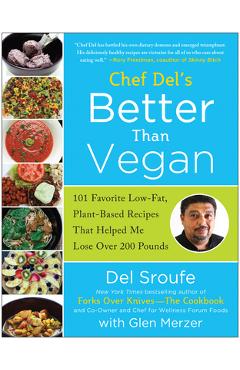Poza produsului Chef del's Better Than Vegan: 101 Favorite Low-Fat, Plant-Based Recipes That Helped Me Lose Over 200 Pounds - Del Sroufe