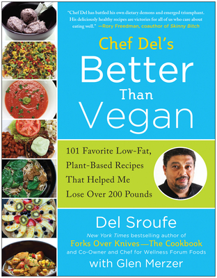 Coperta cărții 'Chef del's Better Than Vegan: 101 Favorite Low-Fat, Plant-Based Recipes That Helped Me Lose Over 200 Pounds - Del Sroufe'