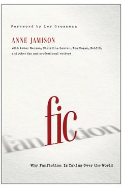 Coperta cărții 'Fic: Why Fanfiction Is Taking Over the World - Anne Jamison'