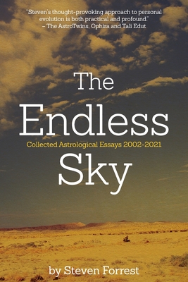 The Endless Sky: Collected Astrological Essays 2002-2021 - Steven Forrest