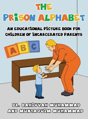 The Prison Alphabet: An Educational Picture Book for Children of Incarcerated Parents - Bahiyyah Muhammad
