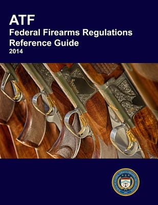 Coperta cărții 'Atf Federal Firearms Regulations Reference Guide - Bureau Of Alcohol Tobacco Explosives'
