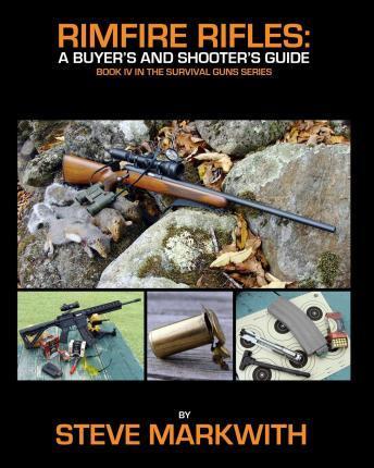 Rimfire Rifles: A Buyer's and Shooter's Guide - Steve Markwith