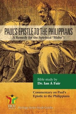 Paul's Epistle to the Philippians: A Remedy for the Spiritual Blahs! - Ian A. Fair