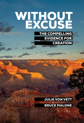 Without Excuse: The Compelling Evidence for Creation - Bruce Malone