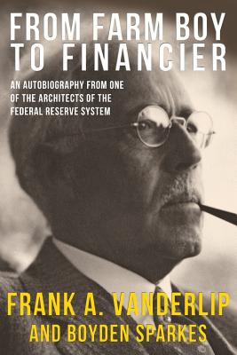 From Farm Boy To Financier - Frank A. Vanderlip