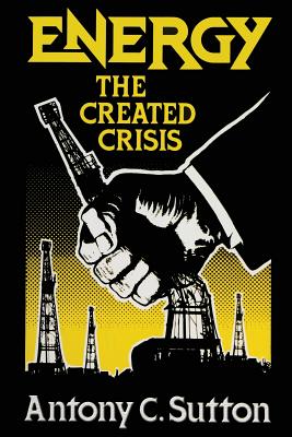 Energy: The Created Crisis - Antony C. Sutton