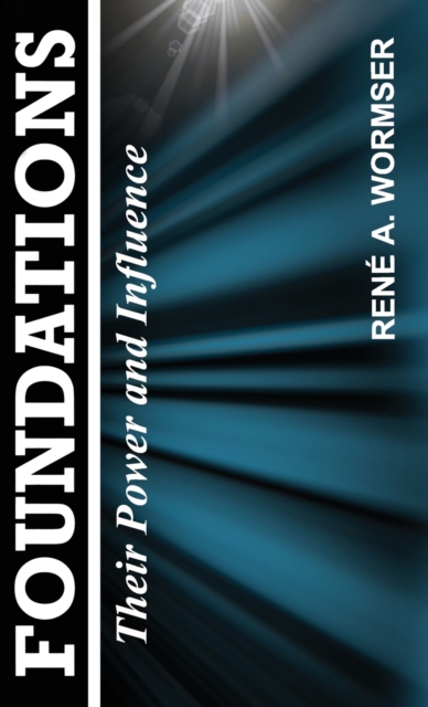 Foundations: Their Power and Influence - Rene A. Wormser