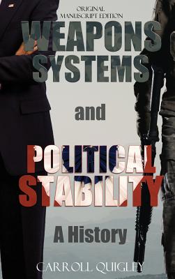 Weapons Systems and Political Stability: A History - Carroll Quigley