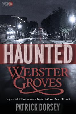 Haunted Webster Groves - Patrick Dorsey