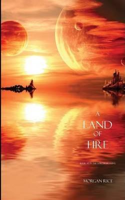 A Land of Fire (Book #12 in the Sorcerer's Ring) - Morgan Rice