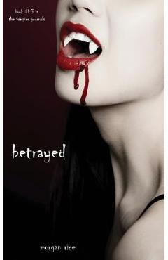 Coperta cărții 'Betrayed (Book #3 in the Vampire Journals) - Morgan Rice'