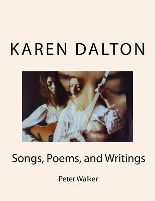 Karen Dalton: Songs, Poems, and Writings: Songs, Poems, and Writings - Peter F. Walker