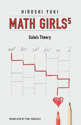 Math Girls 5: Galois Theory - Hiroshi Yuki