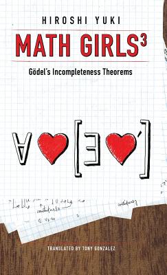 Math Girls 3: Godel's Incompleteness Theorems - Hiroshi Yuki