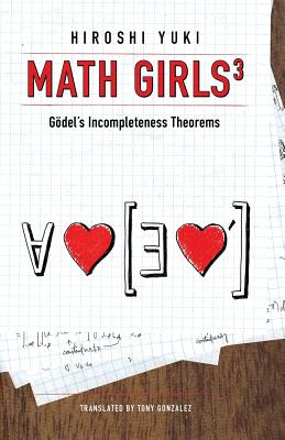 Math Girls 3: Godel's Incompleteness Theorems - Hiroshi Yuki