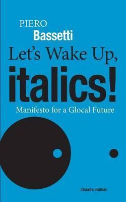 Let's Wake Up, Italics!: Manifesto for a Global Future - Piero Bassetti