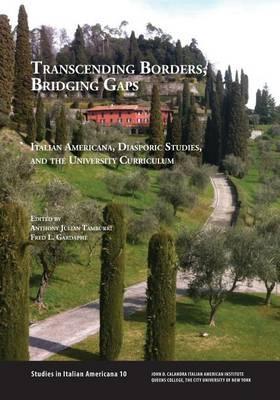 Transcending Borders, Bridging Gaps: Italian Americana, Diasporic Studies, and the University Curriculum - Anthony Tamburri