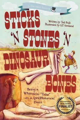 Sticks 'n Stones 'n Dinosaur Bones: Unhinged History Book 1 - Ted Enik