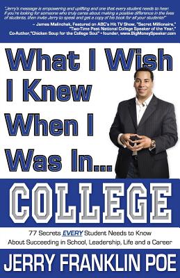 What I Wish I Knew When I Was in ... College - Jerry Franklin Poe