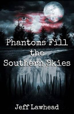 Phantoms Fill the Southern Skies - Jeff Lawhead