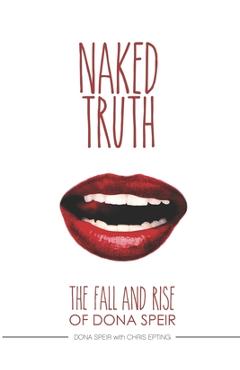 Coperta cărții 'The Naked Truth: The Fall and Rise of Dona Speir - Chris Epting'