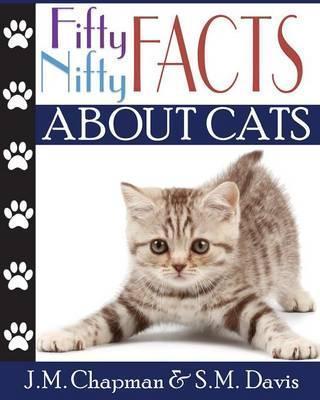 Fifty Nifty Facts About Cats - J. M. Chapman