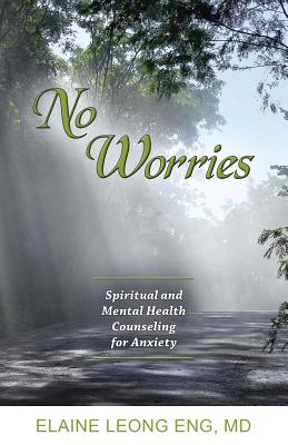 No Worries: Spiritual and Mental Health Counseling for Anxiety - Elaine Leong Eng