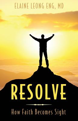 Resolve: How Faith Becomes Sight - Elaine Leong Eng