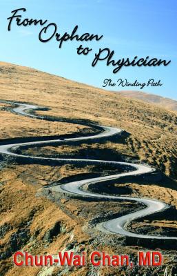 From Orphan to Physician: The Winding Path - Chun-wai Chan Md-mph