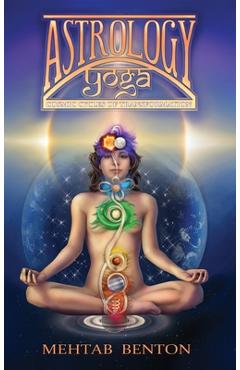 Coperta cărții 'Astrology Yoga: Cosmic Cycles of Transformation - Mehtab Benton'