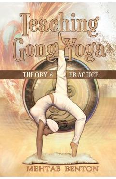 Coperta cărții 'Teaching Gong Yoga - Mehtab Benton'