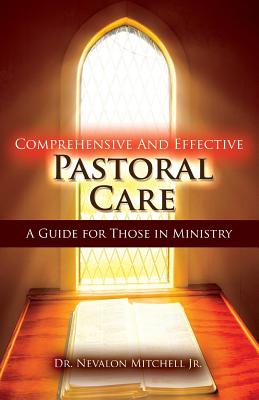 Comprehensive and Effective Pastoral Care: A Guide for Those in Ministry - Nevalon Mitchell