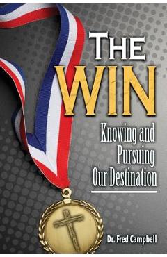 Poza produsului The Win: Knowing and Pursuing Our Destination - Fred Campbell