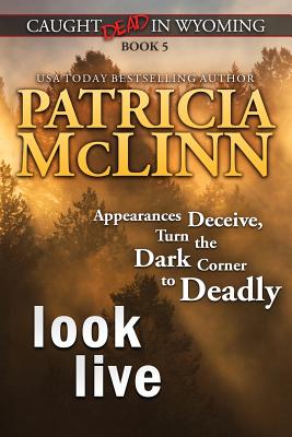 Look Live (Caught Dead in Wyoming, Book 5) - Patricia Mclinn