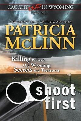 Shoot First (Caught Dead in Wyoming, Book 3) - Patricia Mclinn