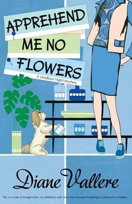Apprehend Me No Flowers: Madison Night Mad for Mod Mystery - Diane Vallere