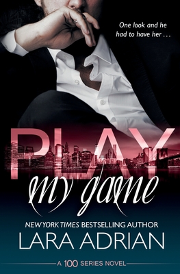 Play My Game: A 100 Series Standalone Romance - Lara Adrian