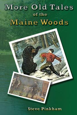 More Old Tales of the Maine Woods - Steve Pinkham