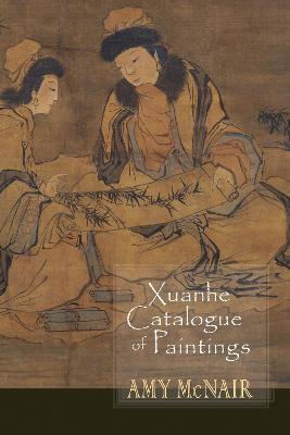 Xuanhe Catalogue of Paintings - Amy Mcnair