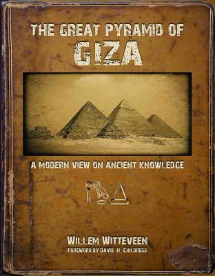 The Great Pyramid of Giza: A Modern View on Ancient Knowledge - Willem Witteveen