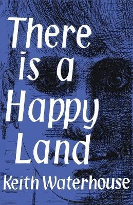 There Is a Happy Land - Keith Waterhouse